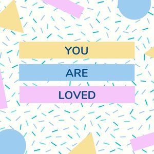 Please know, you are loved.